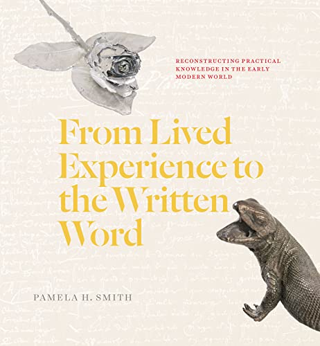 From Lived Experience to the Written Word: Reconstructing Practical Knowledge in the Early Modern World von University of Chicago Press