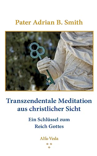 Meditation aus christlicher Sicht: Ein Schlüssel zum Reich Gottes: Ein Schlu¿ssel zum Reich Gottes