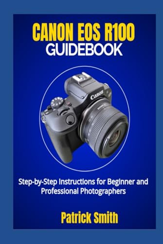 CANON EOS R100 GUIDEBOOK: Step-by-Step Instructions for Beginner and Professional Photographers CANON EOS R100 GUIDEBOOK: Step-by-Step Instructions for Beginner and Professional Photographers von Independently published