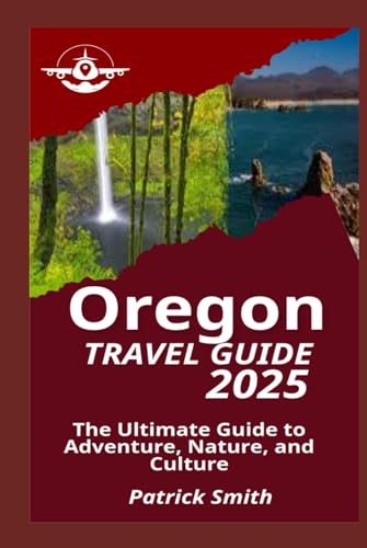 OREGON TRAVEL GUIDE 2025: The Ultimate Guide to Adventure, Nature, and Culture OREGON TRAVEL GUIDE 2025: The Ultimate Guide to Adventure, Nature, and Culture von Independently published