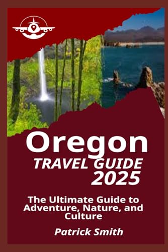 OREGON TRAVEL GUIDE 2025: The Ultimate Guide to Adventure, Nature, and Culture OREGON TRAVEL GUIDE 2025: The Ultimate Guide to Adventure, Nature, and Culture von Independently published