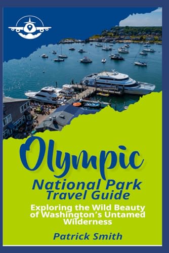 Olympic National Park Travel Guide: Exploring the Wild Beauty of Washington’s Untamed Wilderness Olympic National Park Travel Guide: Exploring the Wild Beauty of Washington’s Untamed Wilderness von Independently published