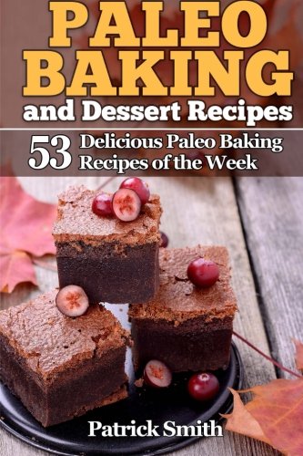 Paleo Baking and Dessert Recipes: 53 Delicious Paleo Baking Recipes of the Week (Paleo Diet, Gluten Free, Crockpot Recipes, Paleo Recipes, Paleo, Crock Pot, Grain Free, Band 2) von CreateSpace Independent Publishing Platform