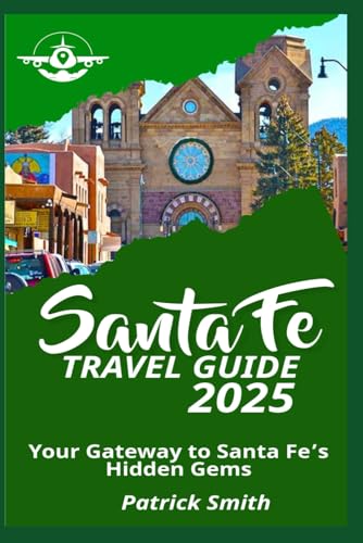 Santa Fe Travel Guide 2025: Your Gateway to Santa Fe’s Hidden Gems Santa Fe Travel Guide 2025: Your Gateway to Santa Fe’s Hidden Gems von Independently published