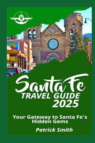 Santa Fe Travel Guide 2025: Your Gateway to Santa Fe’s Hidden Gems Santa Fe Travel Guide 2025: Your Gateway to Santa Fe’s Hidden Gems von Independently published