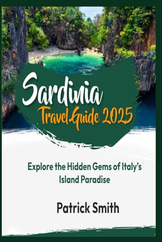 Sardinia Travel Guide 2025: Explore the Hidden Gems of Italy’s Island Paradise Sardinia Travel Guide 2025: Explore the Hidden Gems of Italy’s Island Paradise von Independently published