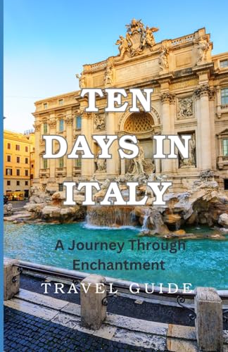 Ten Days in Italy: A Journey Through Enchantment