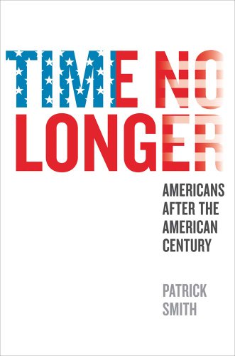 Time No Longer: Americans After the American Century Time No Longer: Americans After the American Century