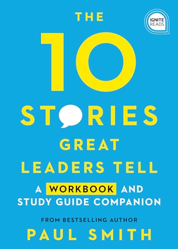 10 Stories Great Leaders Tell: A Workbook and Study Guide Companion (Ignite Reads)
