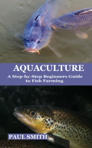 AQUACULTURE: A Step by Step Beginners Guide to Fish Farming AQUACULTURE: A Step by Step Beginners Guide to Fish Farming von Independently published