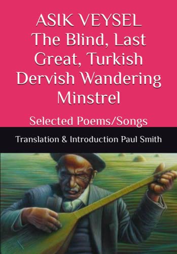 ASIK VEYSEL The Blind, Last Great, Turkish Dervish Wandering Minstrel: Selected Poems/Songs von Independently published