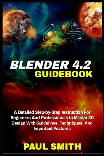 BLENDER 4.2 GUIDEBOOK: A Detailed Step-by-Step Instruction For Beginners And Professionals to Master 3D Design With Guidelines, Techniques, And Important Features BLENDER 4.2 GUIDEBOOK: A Detailed Step-by-Step Instruction For Beginners And Professionals to Master 3D Design With Guidelines, Techniques, And Important Features von Independently published