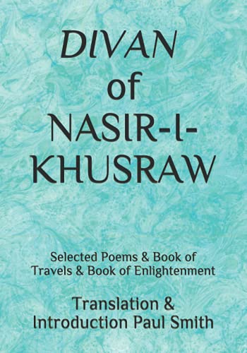 DIVAN of NASIR-I-KHUSRAW: Selected Poems & Book of Travels & Book of Enlightenment von Independently published