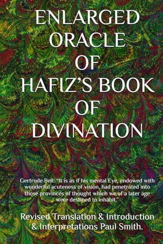 ENLARGED ORACLE OF HAFIZ’S BOOK OF DIVINATION: Gertrude Bell: “It is as if his mental Eye, endowed with wonderful acuteness of vision, had penetrated ... we of a later age were destined to inhabit.” ENLARGED ORACLE OF HAFIZ’S BOOK OF DIVINATION: Gertrude Bell: “It is as if his mental Eye, endowed with wonderful acuteness of vision, had penetrated ... we of a later age were destined to inhabit.” von Independently published