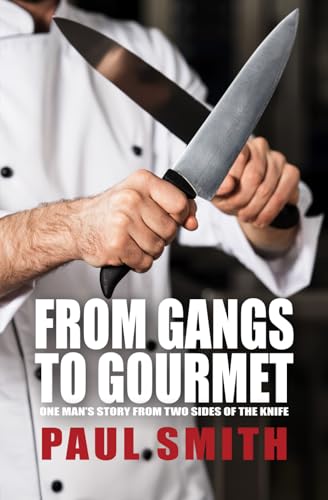 From Gangs to Gourmet: One Man's Story From Two Sides Of The Knife von Independently published