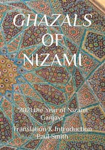 GHAZALS OF NIZAMI: '2021 the Year of Nizami Ganjavi' GHAZALS OF NIZAMI: '2021 the Year of Nizami Ganjavi'