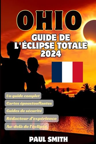 Guide de l'éclipse totale de l'Ohio 2024: "Un spectacle cosmique unique transforme l'État de Buckeye" (2024 Total Eclipse Guides in different Languages) von Independently published