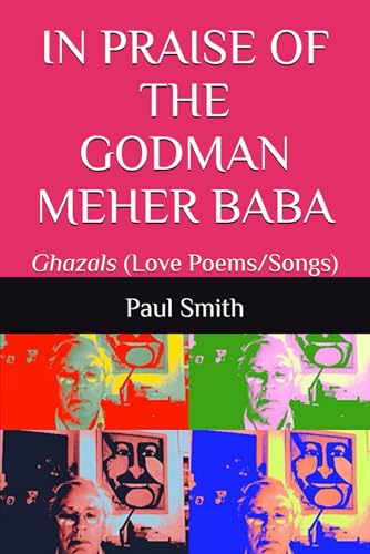 IN PRAISE OF THE GODMAN MEHER BABA: Ghazals (Love Poems/Songs) von Independently published