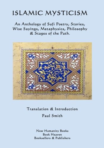 Islamic Mysticism: An Anthology of Sufi Poetry, Stories, Wise Sayings, Metaphysics, Philosophy & Stages of the Path. Islamic Mysticism: An Anthology of Sufi Poetry, Stories, Wise Sayings, Metaphysics, Philosophy & Stages of the Path. von CreateSpace Independent Publishing Platform