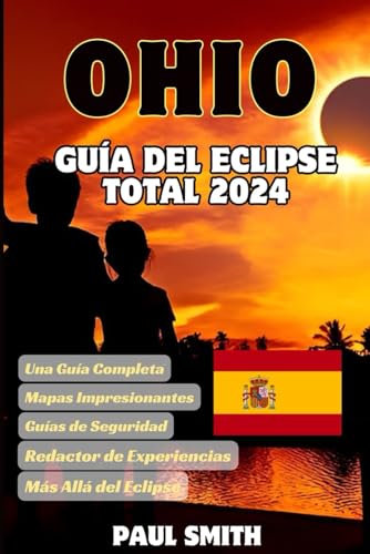 Ohio Guía del eclipse total 2024: "Un espectáculo cósmico único en la vida transforma el estado Buckeye" (2024 Total Eclipse Guides in different Languages) von Independently published