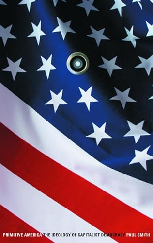 Primitive America: The Ideology of Capitalist Democracy Primitive America: The Ideology of Capitalist Democracy