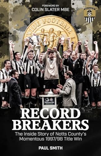 Record Breakers: The Inside Story of Notts County's Momentous 1997/98 Title Win: The Inside Story of Notts County's Momentous 1997/98 Title Triumph