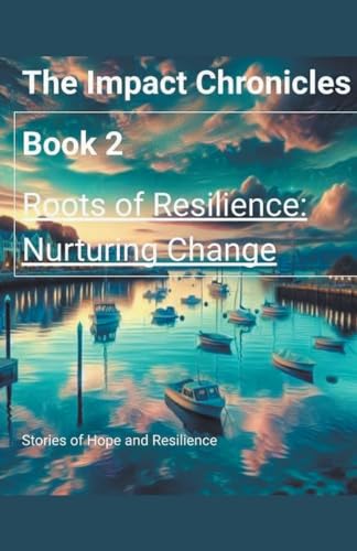 Roots of Resilience: Nurturing Change (The Impact Chronicles, Band 2) von PAUL SMITH