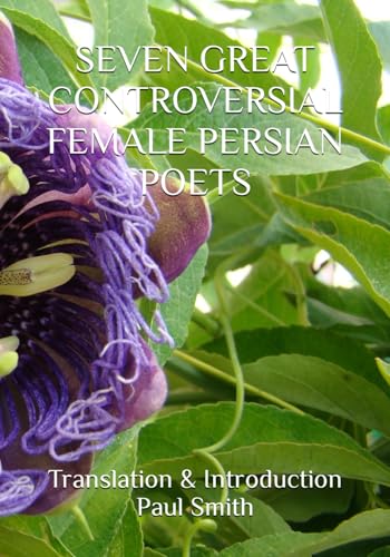SEVEN GREAT CONTROVERSIAL FEMALE PERSIAN POETS von Independently published