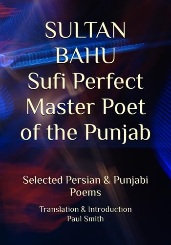 SULTAN BAHU Sufi Perfect Master Poet of the Punjab: Selected Persian & Punjabi Poems SULTAN BAHU Sufi Perfect Master Poet of the Punjab: Selected Persian & Punjabi Poems von Independently published