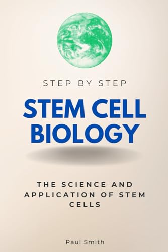 Stem Cell Biology Step by Step: The Science and Application of Stem Cells (Step By Step Subject Guides) von Independently published