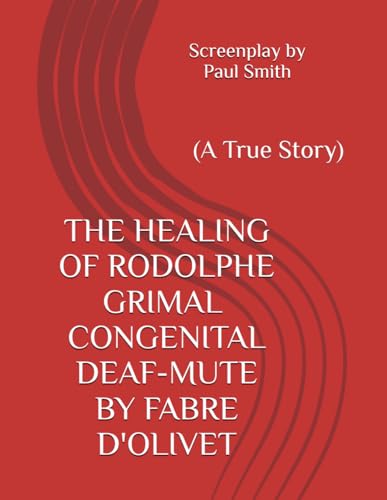 THE HEALING OF RODOLPHE GRIMAL: CONGENITAL DEAF-MUTE BY FABRE D’OLIVET: (A True Story) von Independently published