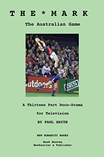 The Mark: The Australian Game: A Thirteen Part Doco-Drama for Television The Mark: The Australian Game: A Thirteen Part Doco-Drama for Television