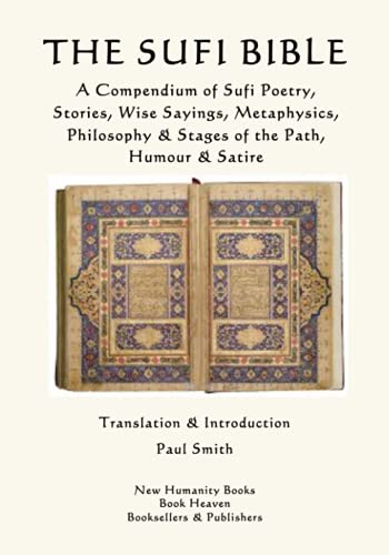 The Sufi Bible: A Compendium of Sufi Poetry, Stories, Wise Sayings, Metaphysics, Philosophy & Stages of the Path, Humour & Satire The Sufi Bible: A Compendium of Sufi Poetry, Stories, Wise Sayings, Metaphysics, Philosophy & Stages of the Path, Humour & Satire von CreateSpace Independent Publishing Platform