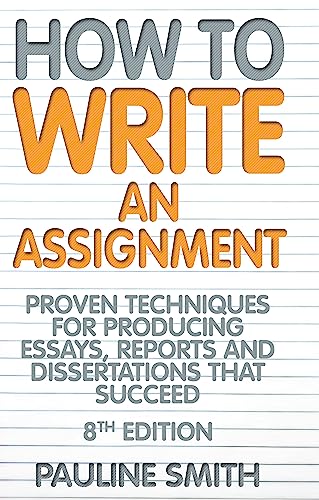 How to Write an Assignment: 8th edition: Proven Techniques for Producing Essays, Reports and Dissertations That Succeed von How To Books