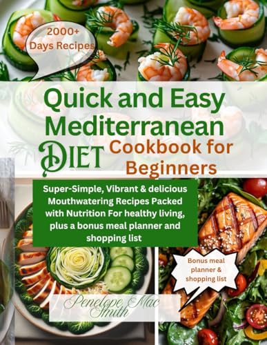 Quick and Easy Mediterranean diet cookbook for Beginners: Super-simple,Vibrant, and Delicious Mouthwatering Recipes Packed with Nutrition For Healthy Living. von Independently published