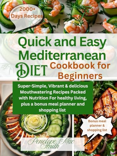 Quick and Easy Mediterranean diet cookbook for Beginners: Super-simple,Vibrant, and Delicious Mouthwatering Recipes Packed with Nutrition For Healthy Living. von Independently published