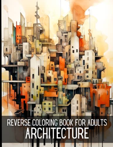 Reverse Coloring Book for Adults Architecture: Watercolor Coloring Pages to Inspire Creativity - Finish the Pictures and Unleash Your Artistic Expression