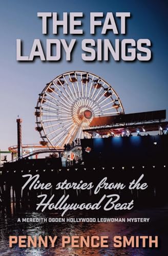 The Fat Lady Sings-Nine Stories from the Hollywood Beat von Penny Pence Smith