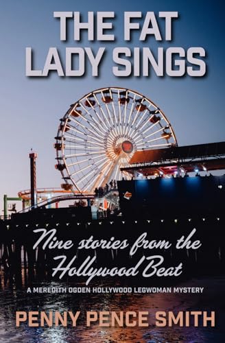 The Fat Lady Sings: Nine Stories from the Hollywood Beat (Meredith Ogden Hollywood Legwoman Mysteries, Band 6) von Independently published