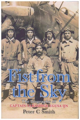 Fist from the Sky: The Story of Captain Takashige Egusa, the Imperial Japanese Navy's Most Illustrious Dive-Bomber Pilot
