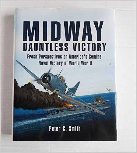 Midway: Dauntless Victory: Fresh Perspectives on America's Seminal Naval Battle: Fresh Perspectives on America's Seminal Naval Victory of World War II