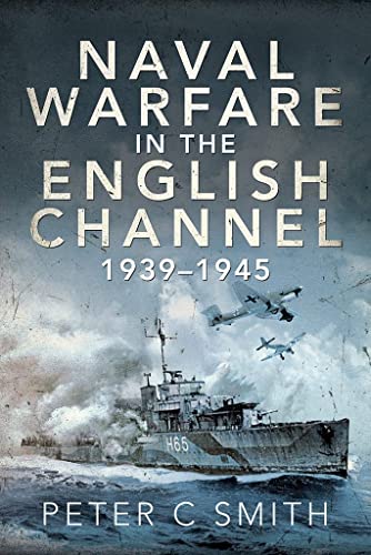 Naval Warfare in the English Channel, 1939 1945