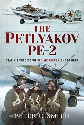 The Petlyakov Pe-2: Stalin's Successful Red Air Force Light Bomber von Air World