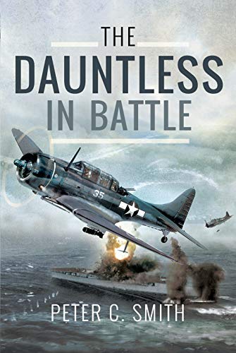 The Dauntless in Battle: The Douglas Sbd Dauntless Dive-bomber in the Pacific 1941-1945