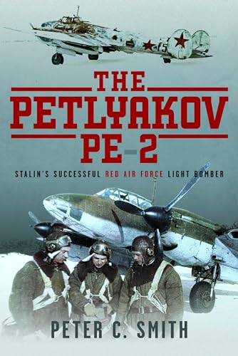 The Petlyakov Pe-2: Stalin's Successful Red Air Force Light Bomber