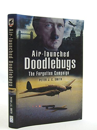 Air-Launched Doodlebugs: The Forgotten Campaign Air-Launched Doodlebugs: The Forgotten Campaign