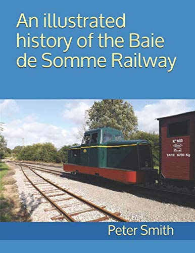 An illustrated history of the Baie de Somme Railway An illustrated history of the Baie de Somme Railway