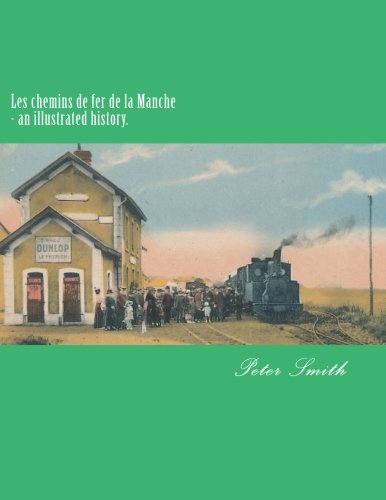 Les chemins de fer de la Manche - an illustrated history. Les chemins de fer de la Manche - an illustrated history. von CreateSpace Independent Publishing Platform