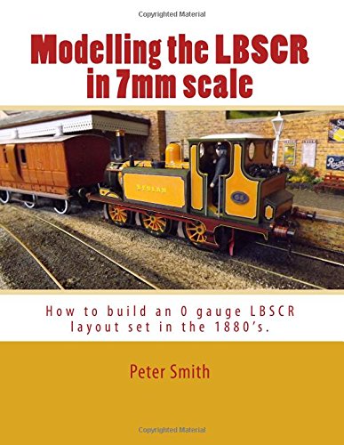 Modelling the LBSCR in 7mm scale Modelling the LBSCR in 7mm scale