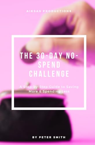 The 30-Day No-Spend Challenge: A Step-by-Step Guide to Saving More & Spending Less The 30-Day No-Spend Challenge: A Step-by-Step Guide to Saving More & Spending Less von Independently published